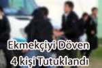 Tekirdağ - Ekmekçiyi Döven 4 Kişi Tutuklandı